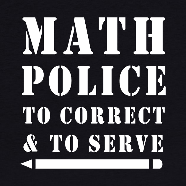 Math Police Correct And Serve Math Teacher Shirt by mo designs 95